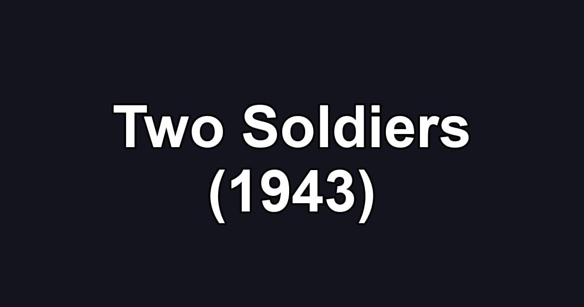 Two Soldiers (1943)