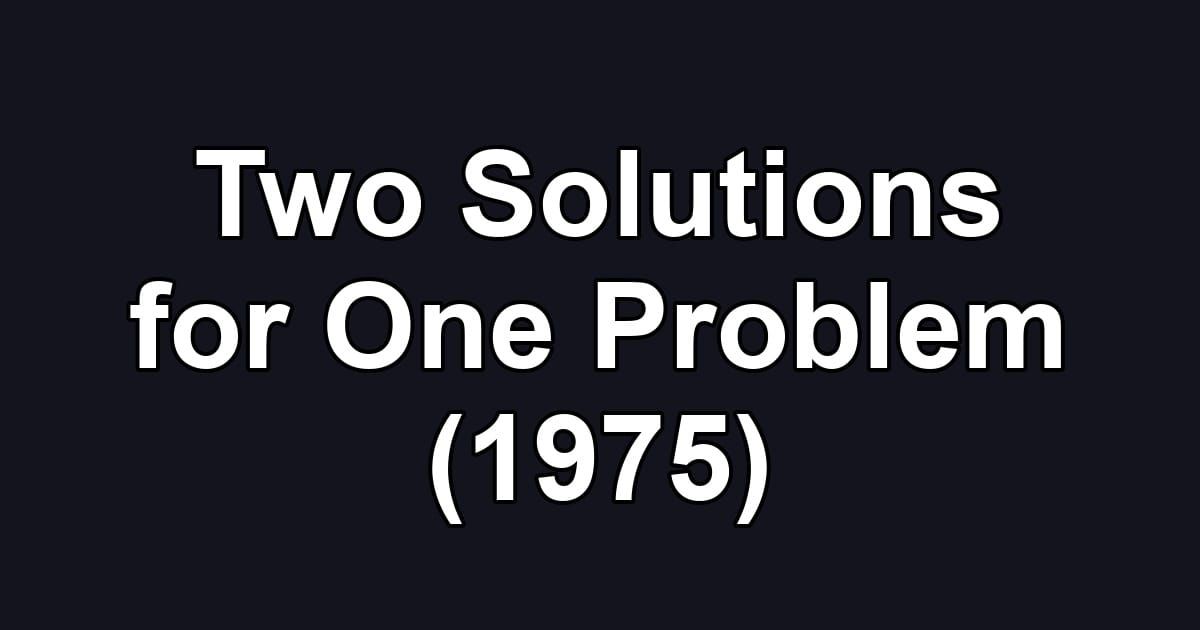 Two Solutions for One Problem (1975)
