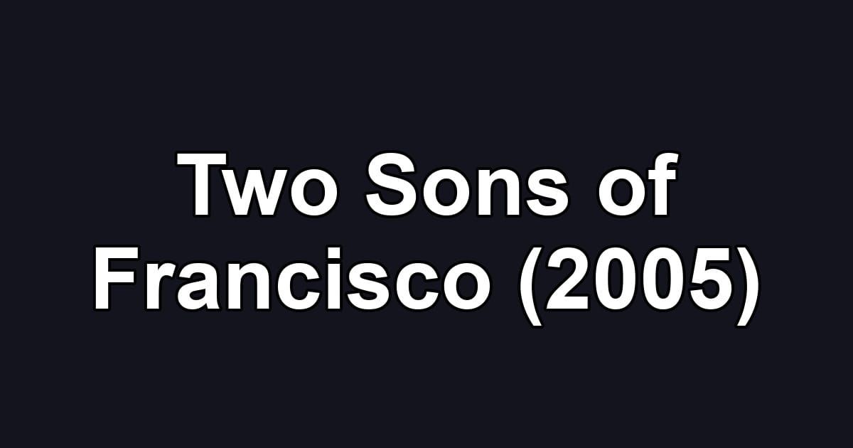 Two Sons of Francisco (2005)