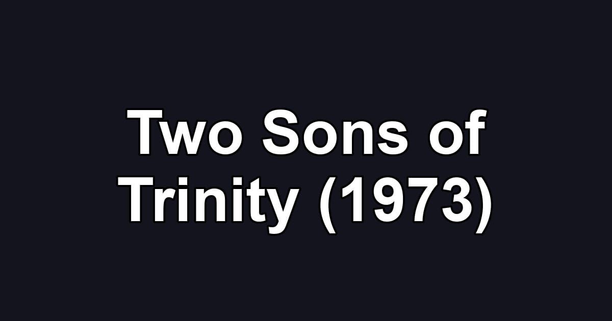 Two Sons of Trinity (1973)