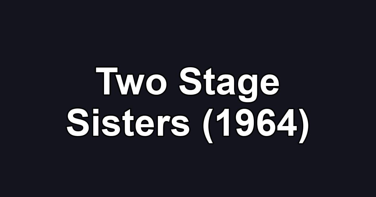 Two Stage Sisters (1964)
