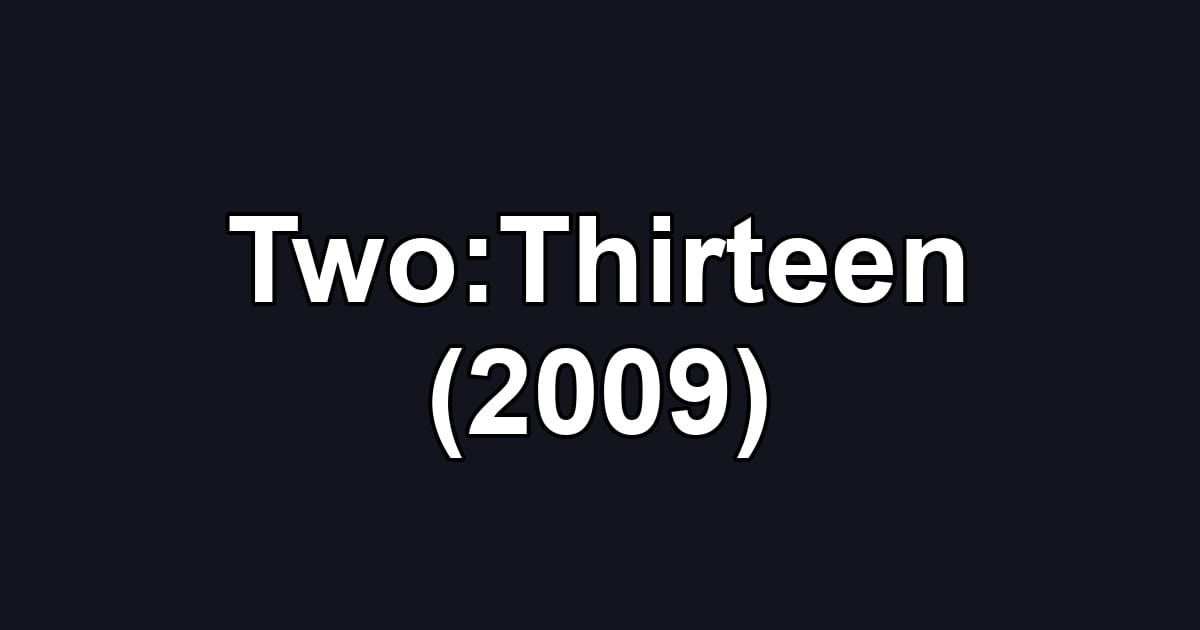 Two:Thirteen (2009)