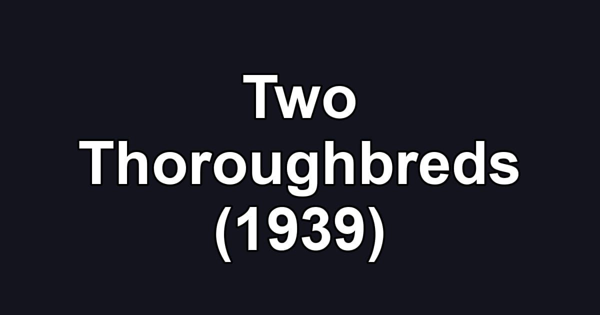 Two Thoroughbreds (1939)
