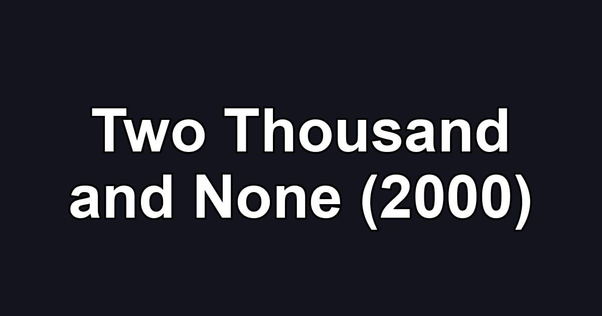 Two Thousand and None (2000)