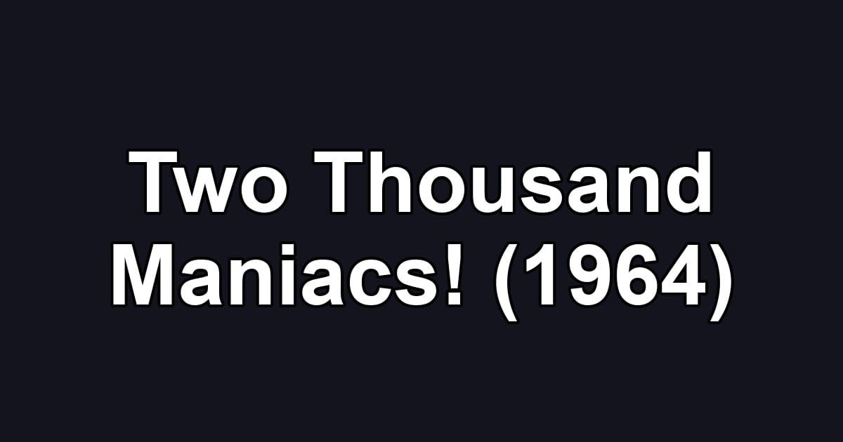 Two Thousand Maniacs! (1964)