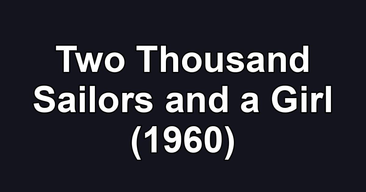 Two Thousand Sailors and a Girl (1960)