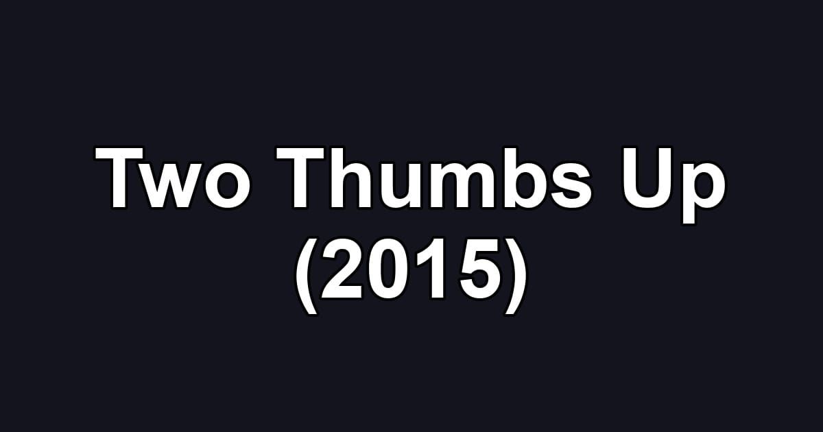 Two Thumbs Up (2015)