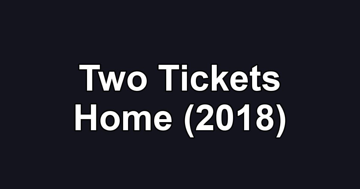 Two Tickets Home (2018)