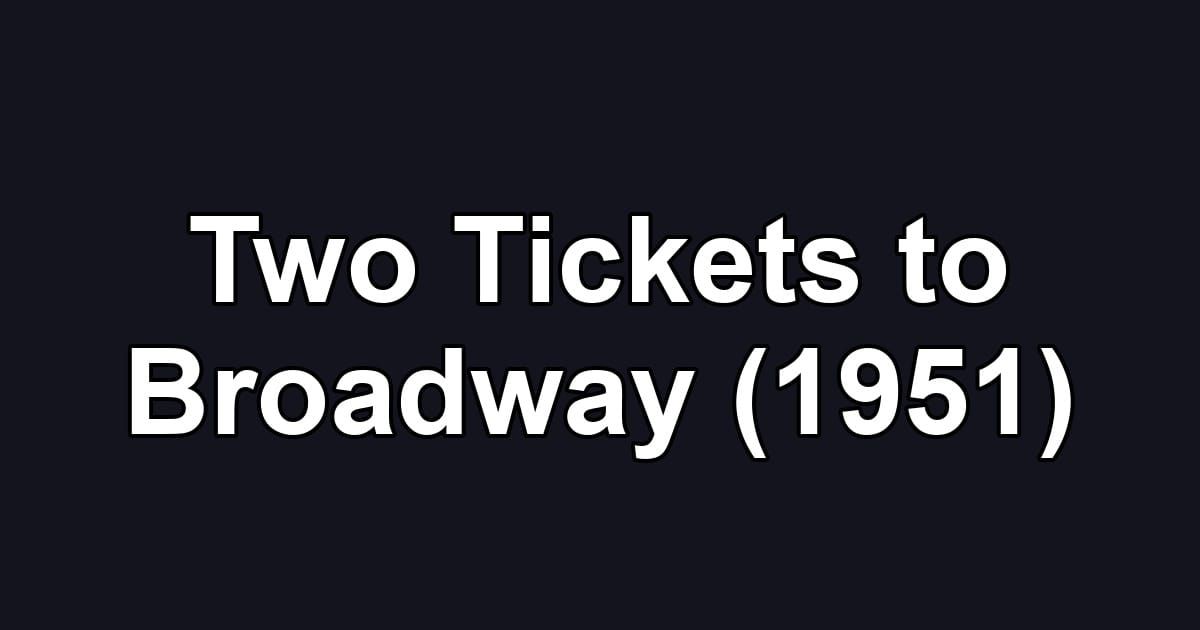 Two Tickets to Broadway (1951)