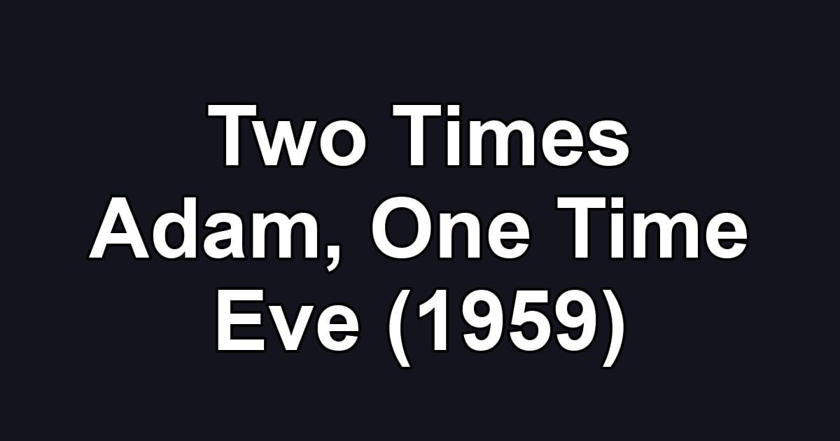 Two Times Adam, One Time Eve (1959)