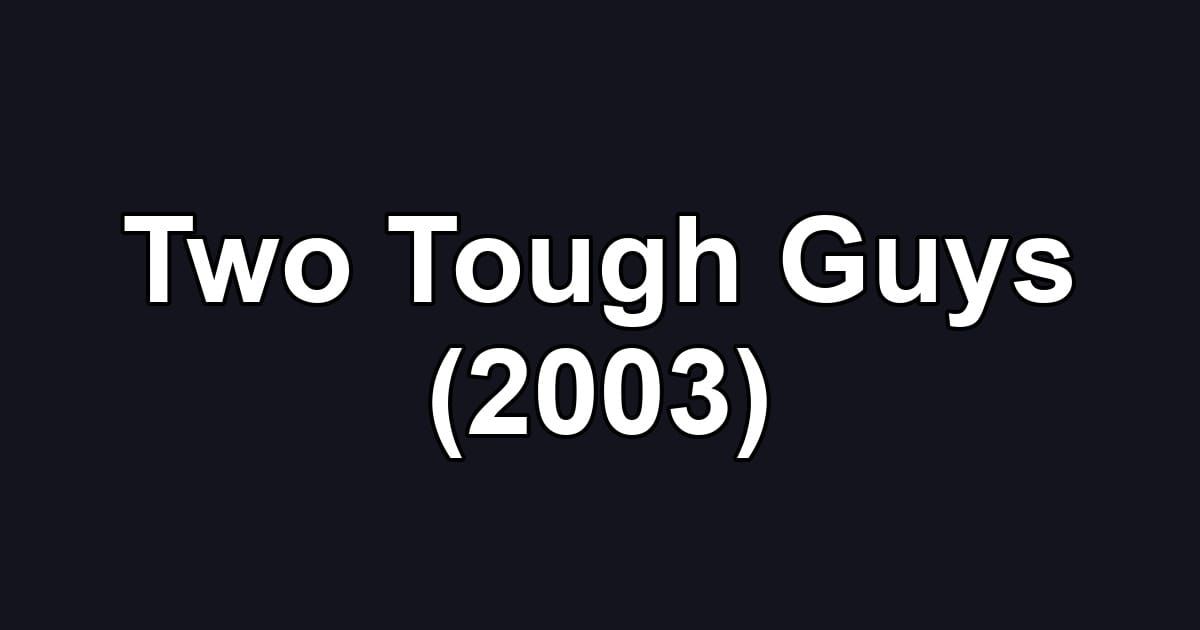 Two Tough Guys (2003)