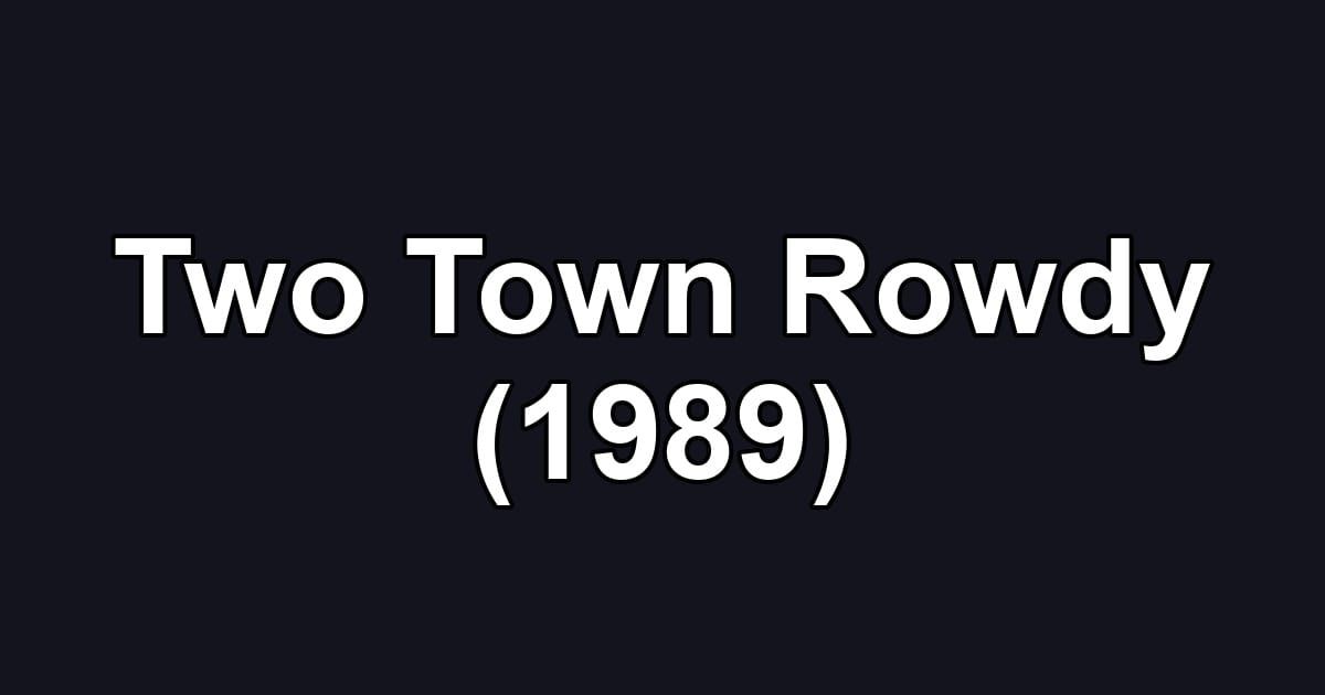 Two Town Rowdy (1989)