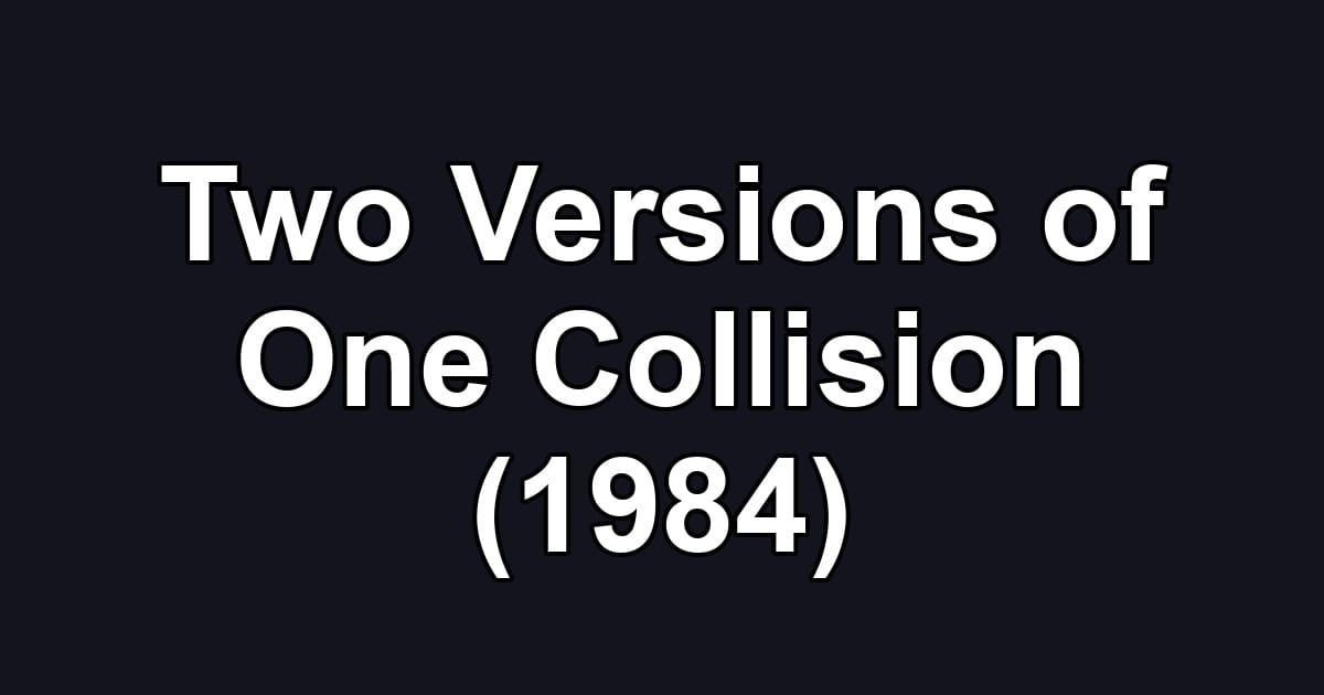 Two Versions of One Collision (1984)