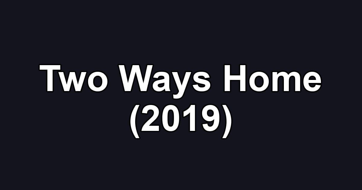 Two Ways Home (2019)