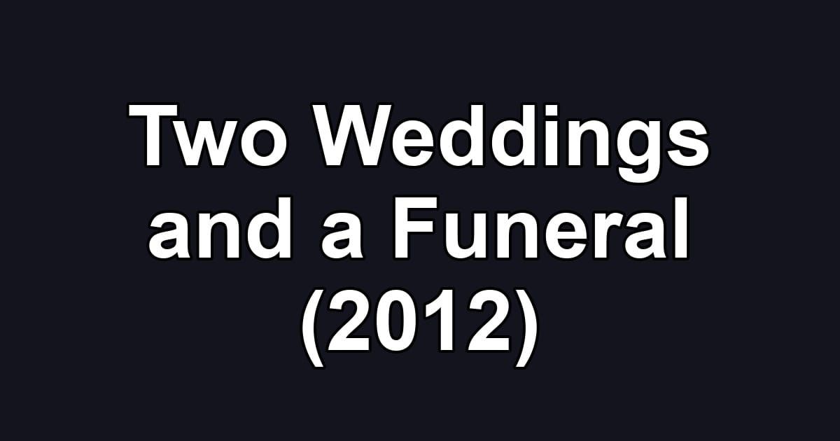 Two Weddings and a Funeral (2012)