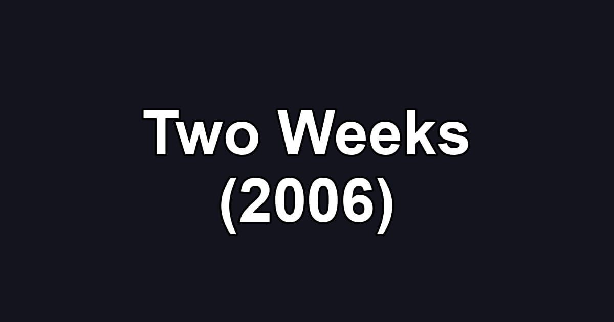 Two Weeks (2006)