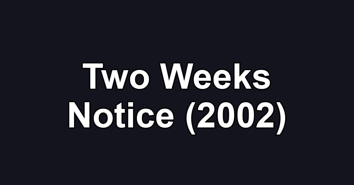 Two Weeks Notice (2002)