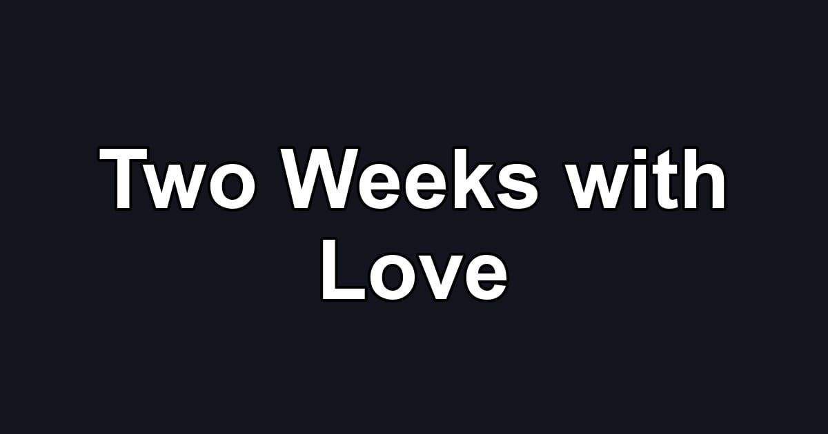 Two Weeks with Love