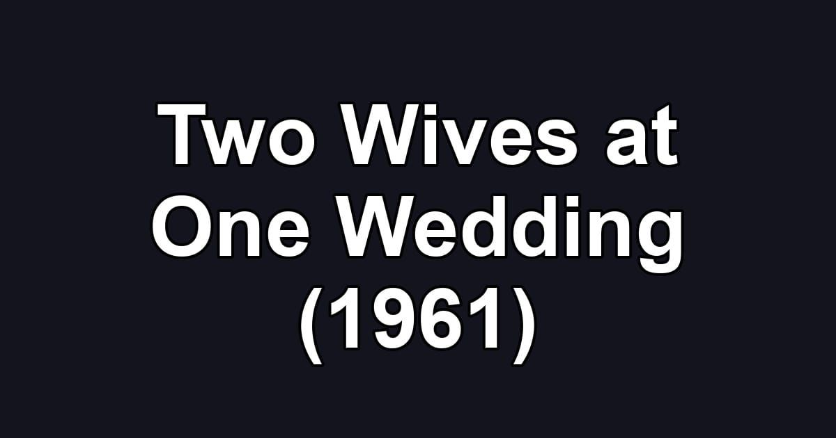Two Wives at One Wedding (1961)