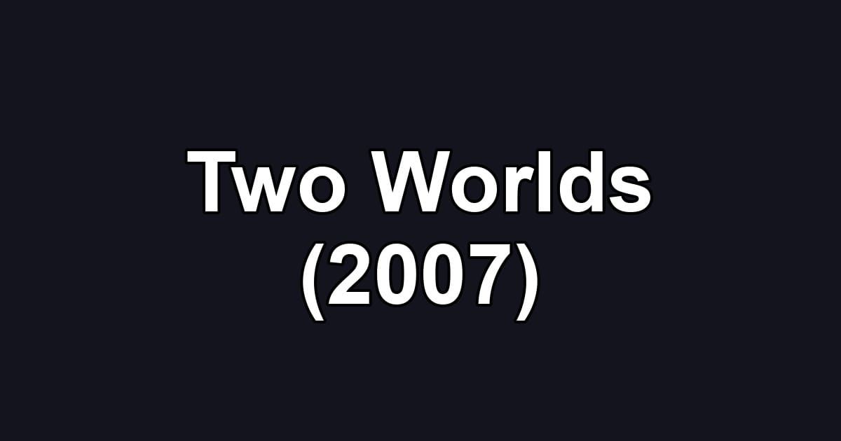 Two Worlds (2007)