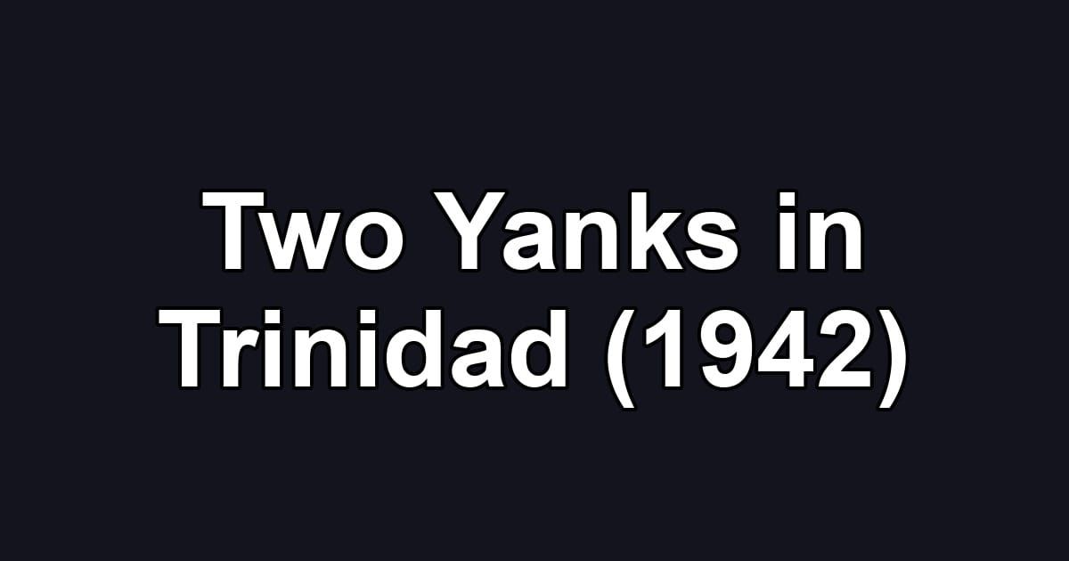 Two Yanks in Trinidad (1942)