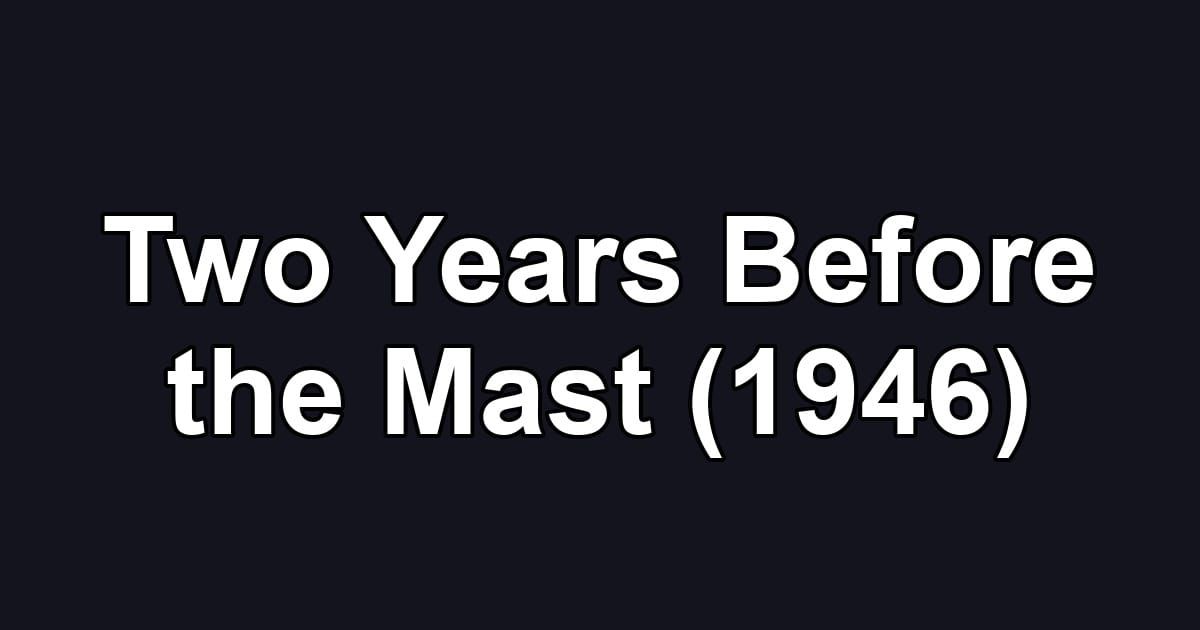 Two Years Before the Mast (1946)