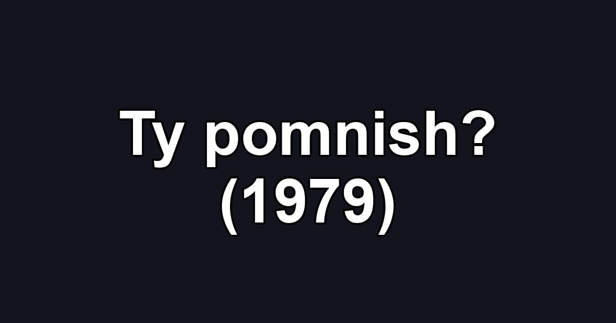 Ty pomnish? (1979)