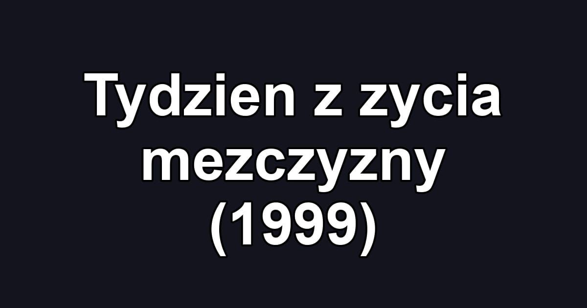 Tydzien z zycia mezczyzny (1999)