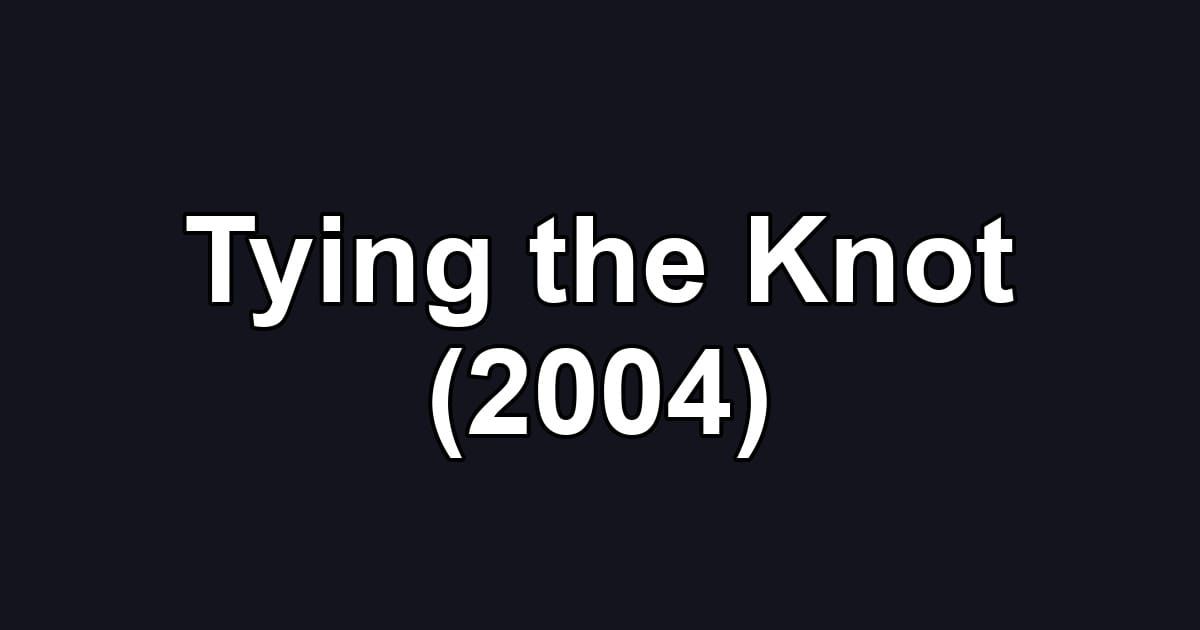 Tying the Knot (2004)