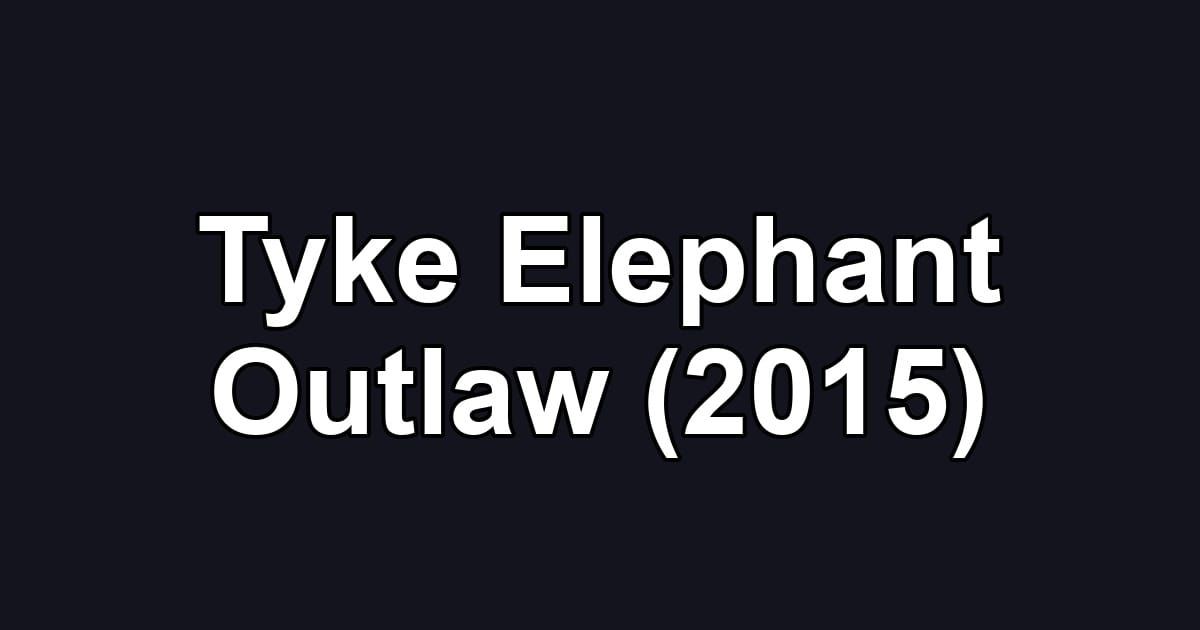 Tyke Elephant Outlaw (2015)