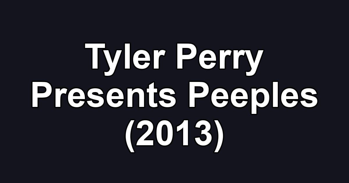 Tyler Perry Presents Peeples (2013)