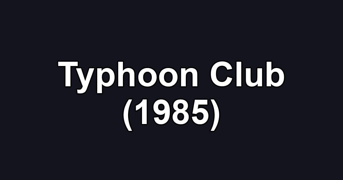 Typhoon Club (1985)