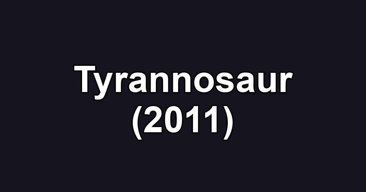 Tyrannosaur (2011)