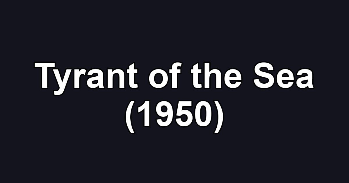 Tyrant of the Sea (1950)