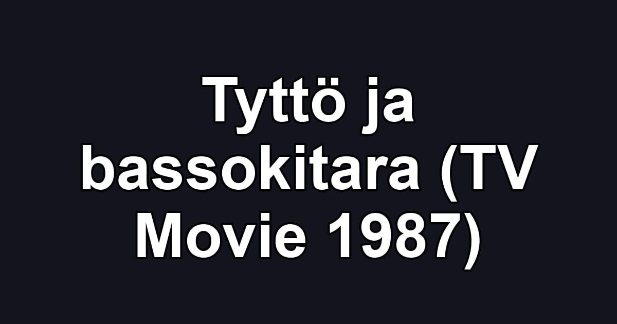 Tyttö ja bassokitara (TV Movie 1987)