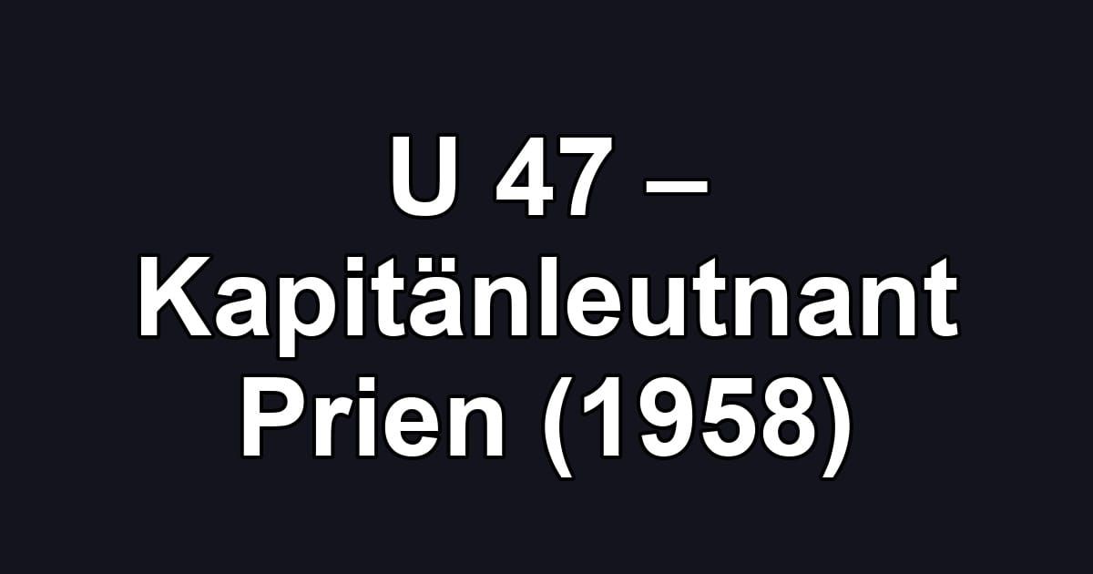U 47 – Kapitänleutnant Prien (1958)