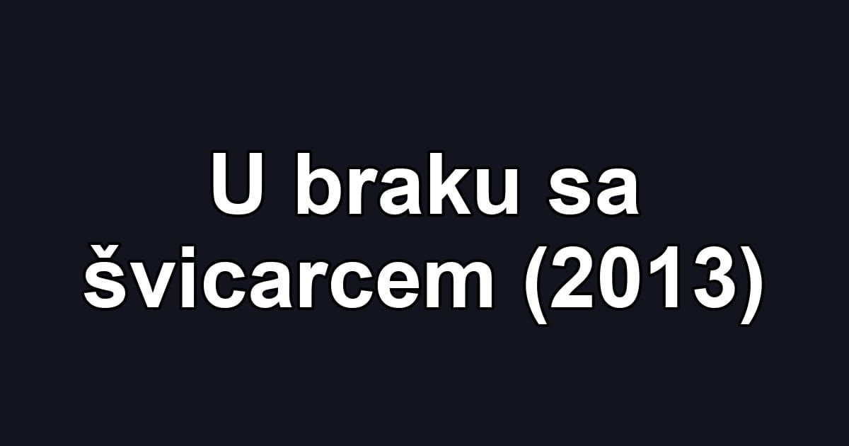 U braku sa švicarcem (2013)