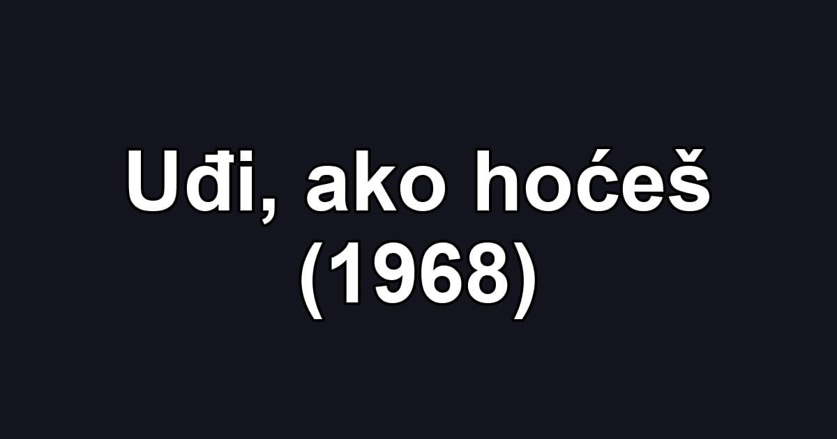 Uđi, ako hoćeš (1968)