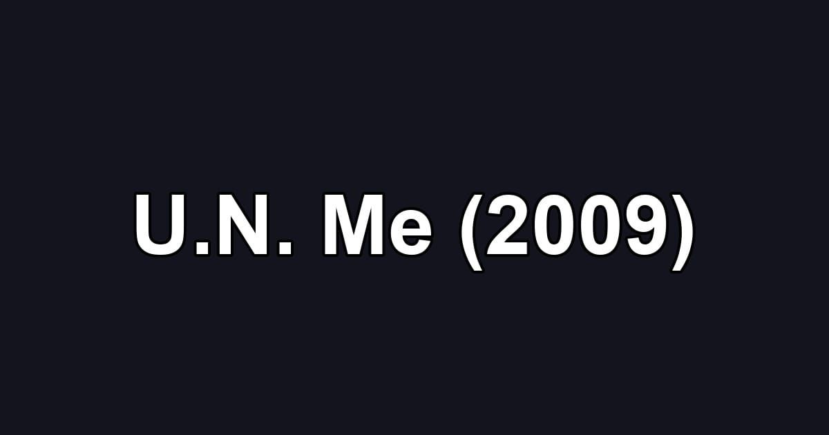 U.N. Me (2009)