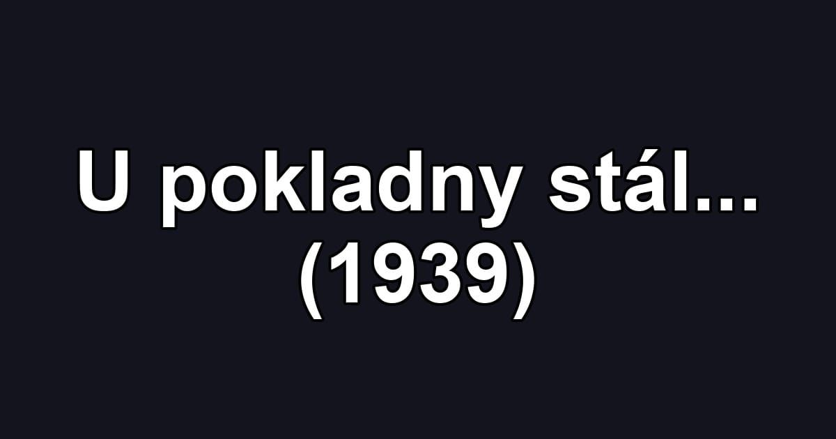 U pokladny stál... (1939)