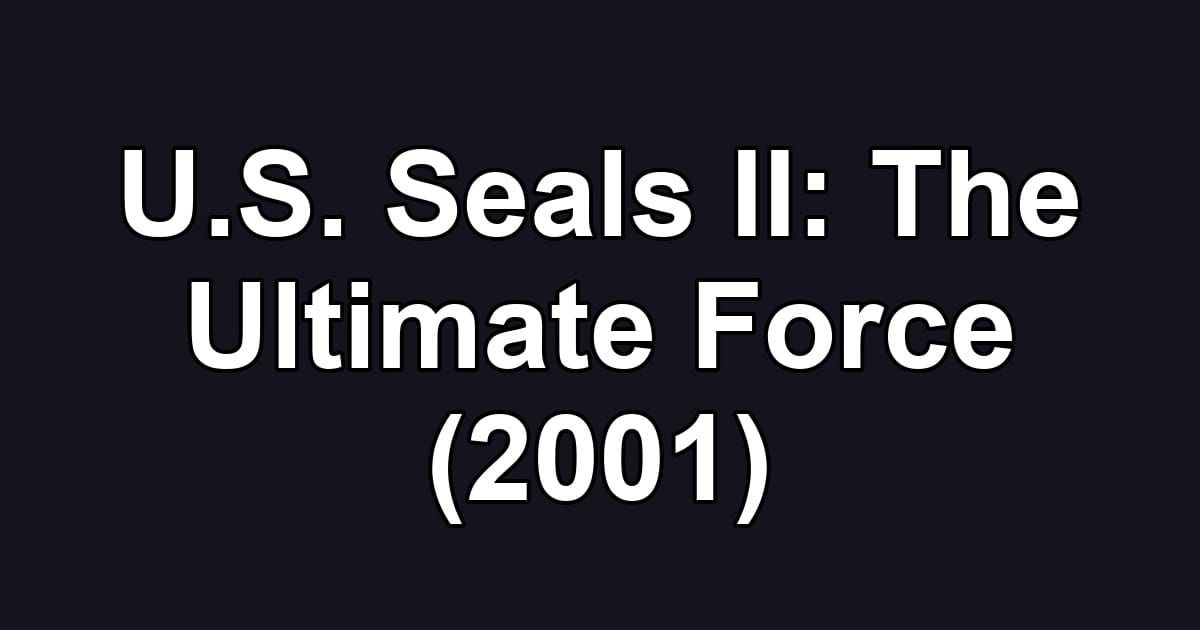 U.S. Seals II: The Ultimate Force (2001)