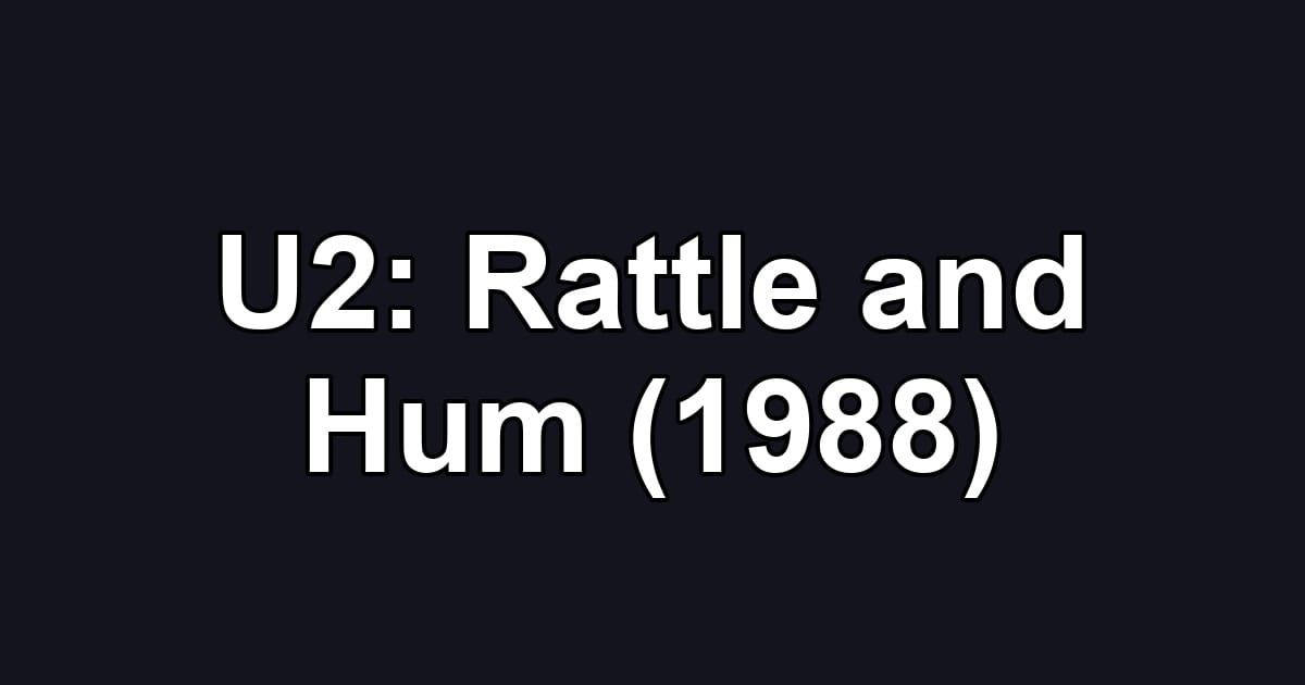 U2: Rattle and Hum (1988)