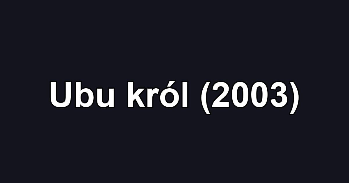 Ubu król (2003)