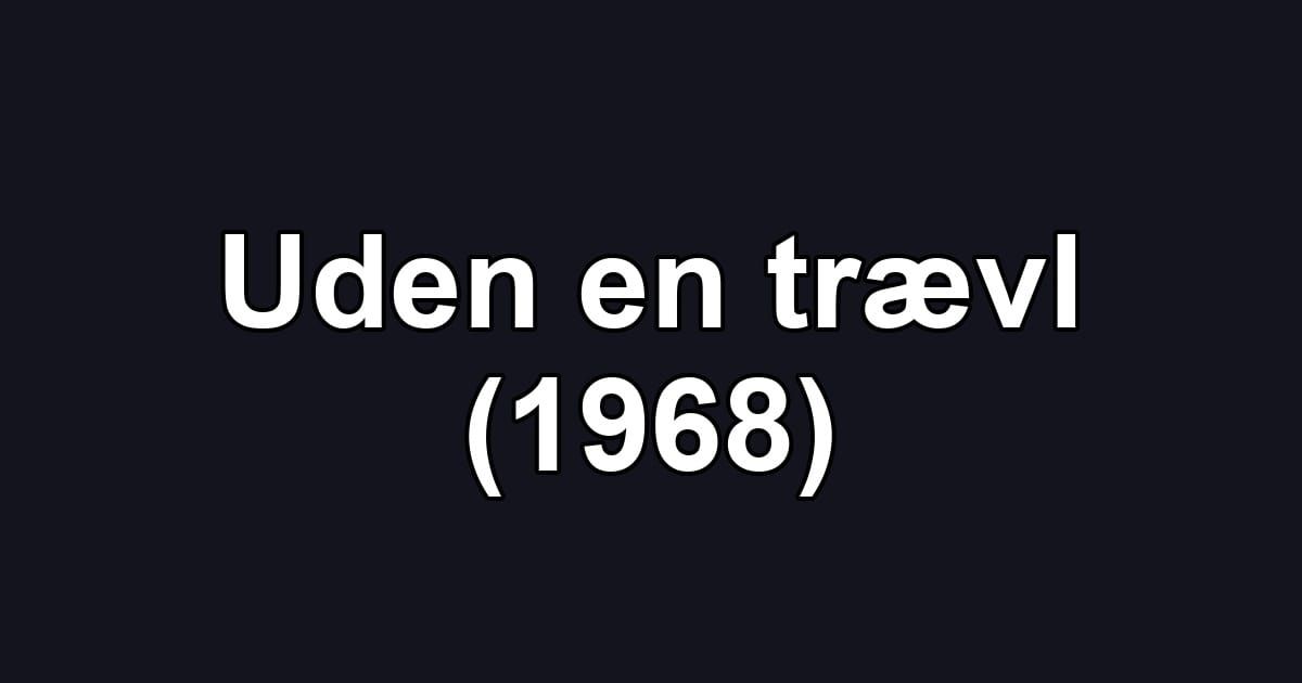 Uden en trævl (1968)