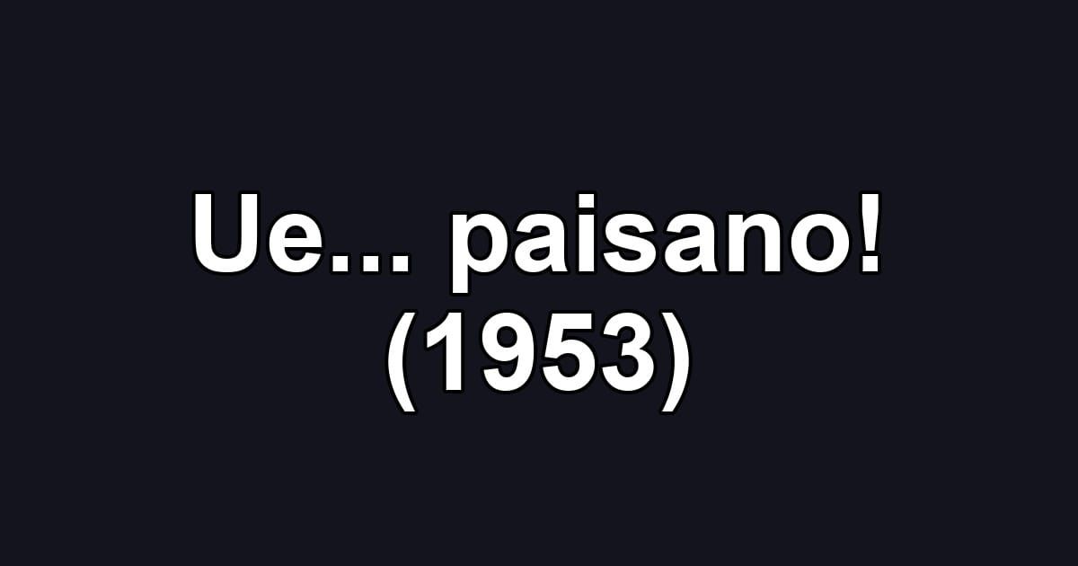 Ue... paisano! (1953)