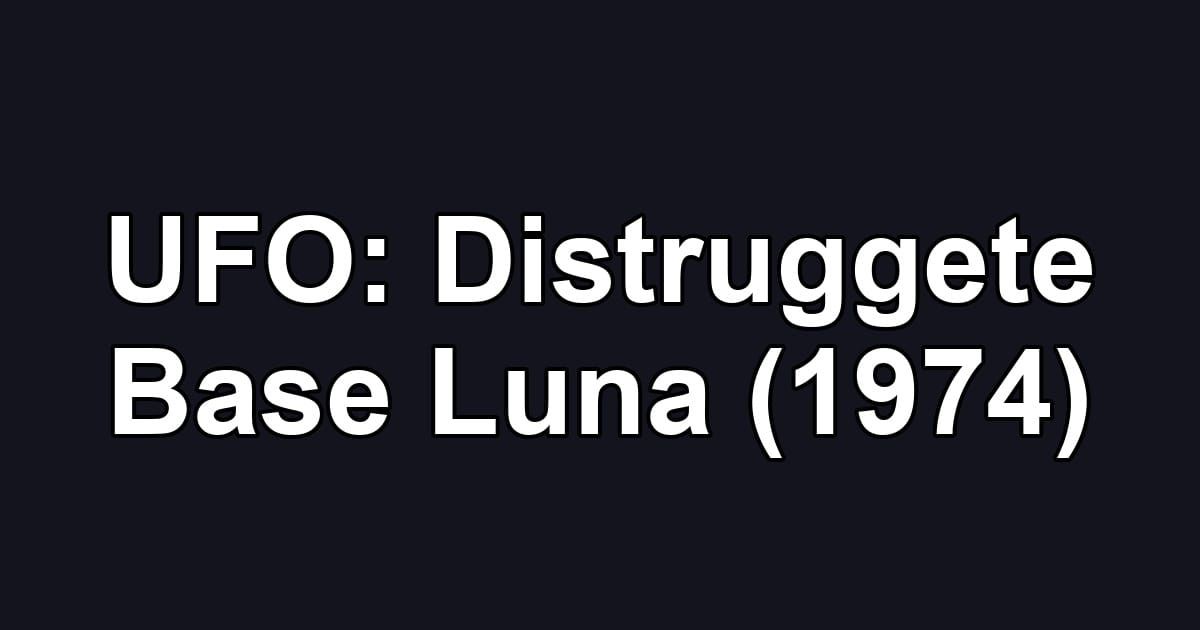 UFO: Distruggete Base Luna (1974)