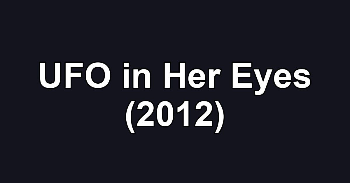 UFO in Her Eyes (2012)