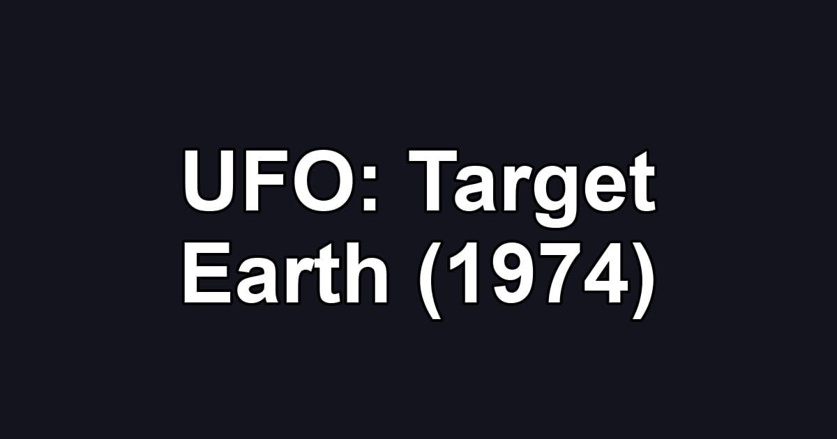 UFO: Target Earth (1974)