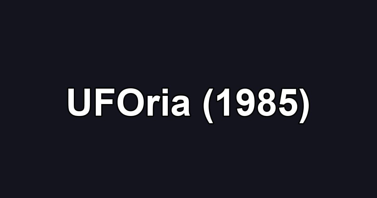 UFOria (1985)