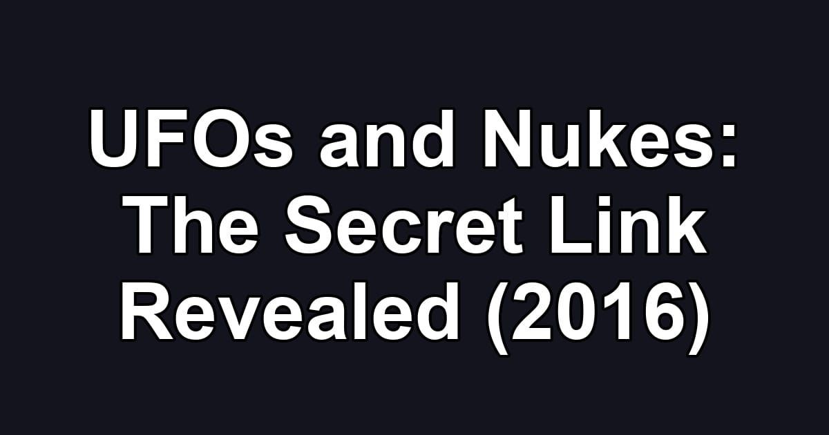 UFOs and Nukes: The Secret Link Revealed (2016)